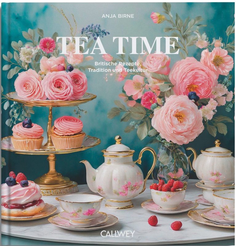 Tea Time Britische Rezepte, Tradition und Teekultur